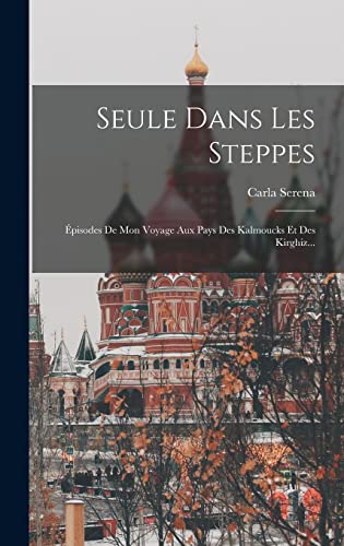 Stock image for Seule Dans Les Steppes: Episodes De Mon Voyage Aux Pays Des Kalmoucks Et Des Kirghiz. for sale by THE SAINT BOOKSTORE