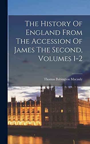 Stock image for The History Of England From The Accession Of James The Second, Volumes 1-2 for sale by THE SAINT BOOKSTORE