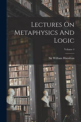 9781017265019: Lectures On Metaphysics And Logic; Volume 4