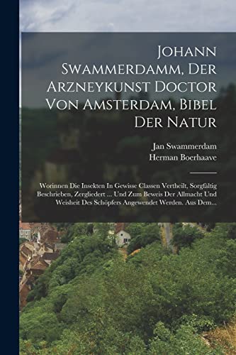 Stock image for Johann Swammerdamm, Der Arzneykunst Doctor Von Amsterdam, Bibel Der Natur: Worinnen Die Insekten In Gewisse Classen Vertheilt, Sorgfltig Beschrieben, -Language: german for sale by GreatBookPrices