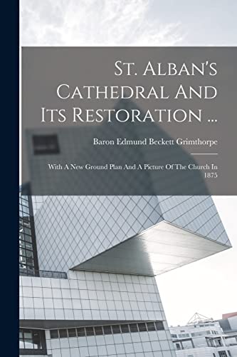 Stock image for St. Alban's Cathedral And Its Restoration .: With A New Ground Plan And A Picture Of The Church In 1875 for sale by THE SAINT BOOKSTORE