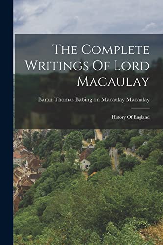 Stock image for The Complete Writings Of Lord Macaulay: History Of England for sale by THE SAINT BOOKSTORE