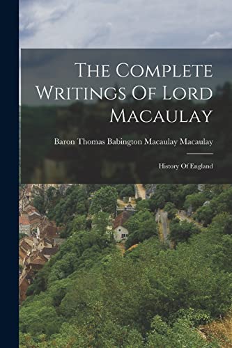9781017268737: The Complete Writings Of Lord Macaulay: History Of England