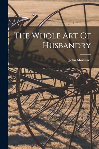9781017270969: The Whole Art Of Husbandry