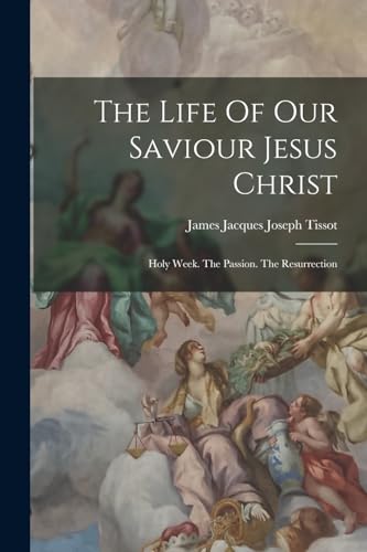 Stock image for The Life Of Our Saviour Jesus Christ: Holy Week. The Passion. The Resurrection for sale by THE SAINT BOOKSTORE