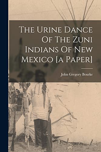 Stock image for The Urine Dance Of The Zuni Indians Of New Mexico [a Paper] for sale by PBShop.store US