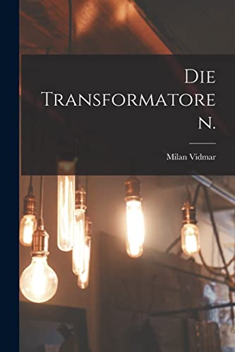9781017274981: Die Transformatoren. (German Edition)