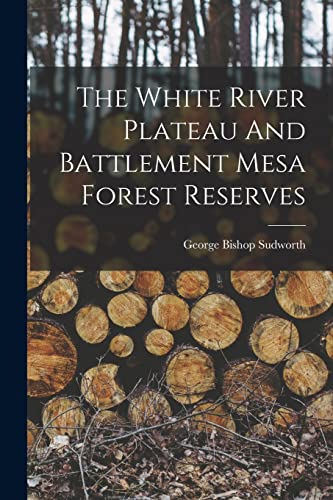Stock image for The White River Plateau And Battlement Mesa Forest Reserves for sale by PBShop.store US