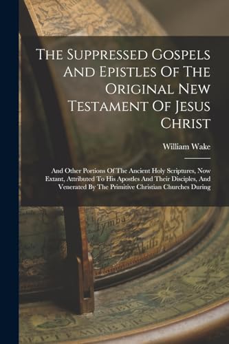 Stock image for The Suppressed Gospels And Epistles Of The Original New Testament Of Jesus Christ for sale by PBShop.store US