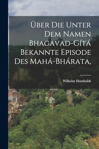 Stock image for UEber die unter dem Namen Bhagavad-Gita bekannte Episode des Maha-bharata, for sale by THE SAINT BOOKSTORE
