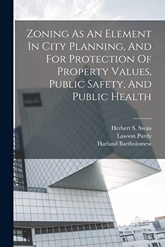 Imagen de archivo de Zoning As An Element In City Planning, And For Protection Of Property Values, Public Safety, And Public Health a la venta por PBShop.store US