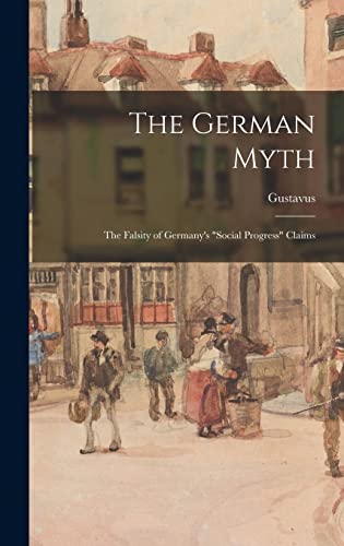 Stock image for The German Myth; the Falsity of Germany's social Progress Claims for sale by THE SAINT BOOKSTORE
