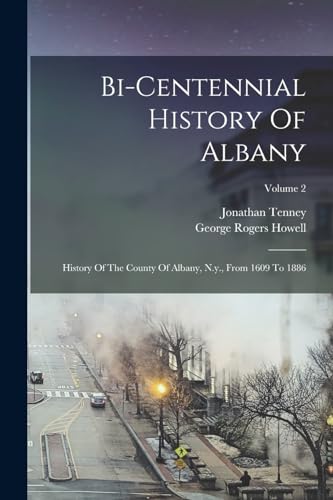 Imagen de archivo de Bi-centennial History Of Albany: History Of The County Of Albany, N.y., From 1609 To 1886; Volume 2 a la venta por GreatBookPrices