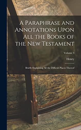 9781017281606: A Paraphrase and Annotations Upon All the Books of the New Testament: Briefly Explaining All the Difficult Places Thereof; Volume 3