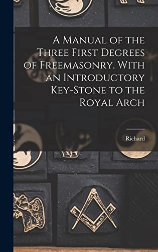 Stock image for A Manual of the Three First Degrees of Freemasonry. With an Introductory Key-stone to the Royal Arch for sale by GreatBookPrices