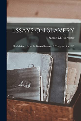 Imagen de archivo de Essays on Slavery: Re-published From the Boston Recorder & Telegraph, for 1825 a la venta por THE SAINT BOOKSTORE