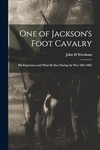 Imagen de archivo de One of Jackson's Foot Cavalry; His Experience and What He Saw During the War 1861-1865 a la venta por PBShop.store US