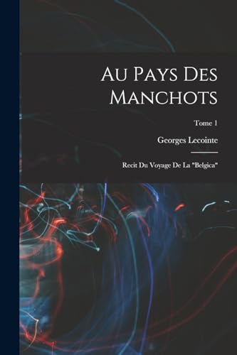 Stock image for Au pays des manchots: Recit du voyage de la Belgica; Tome 1 for sale by THE SAINT BOOKSTORE