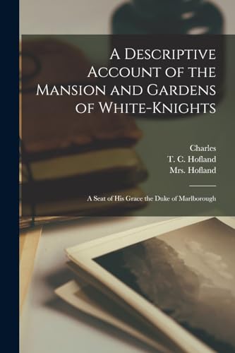 Stock image for A Descriptive Account of the Mansion and Gardens of White-Knights: A Seat of His Grace the Duke of Marlborough for sale by THE SAINT BOOKSTORE