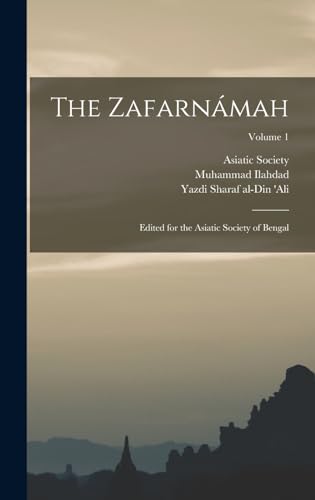 Stock image for The Zafarnamah; Edited for the Asiatic Society of Bengal; Volume 1 for sale by THE SAINT BOOKSTORE