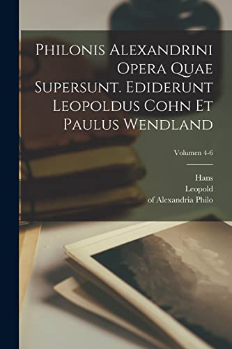 Beispielbild fr Philonis Alexandrini Opera quae supersunt. Ediderunt Leopoldus Cohn et Paulus Wendland; Volumen 4-6 zum Verkauf von AwesomeBooks