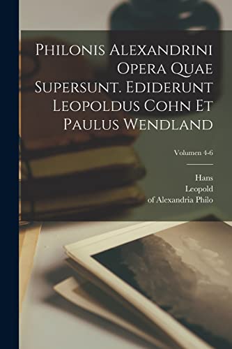 Stock image for Philonis Alexandrini Opera quae supersunt. Ediderunt Leopoldus Cohn et Paulus Wendland; Volumen 4-6 for sale by AwesomeBooks