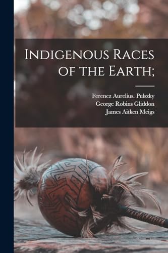 Imagen de archivo de Indigenous Races of the Earth; a la venta por THE SAINT BOOKSTORE