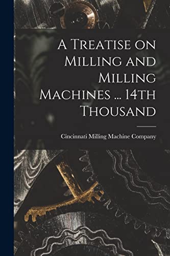 Stock image for A Treatise on Milling and Milling Machines . 14th Thousand for sale by GreatBookPrices