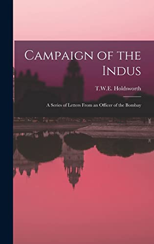 Imagen de archivo de Campaign of the Indus: A Series of Letters from an Officer of the Bombay a la venta por THE SAINT BOOKSTORE