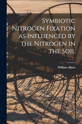 Beispielbild fr Symbiotic Nitrogen Fixation as Influenced by the Nitrogen in the Soil zum Verkauf von GreatBookPrices