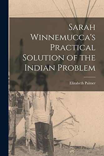 Imagen de archivo de Sarah Winnemucca's Practical Solution of the Indian Problem a la venta por PBShop.store US
