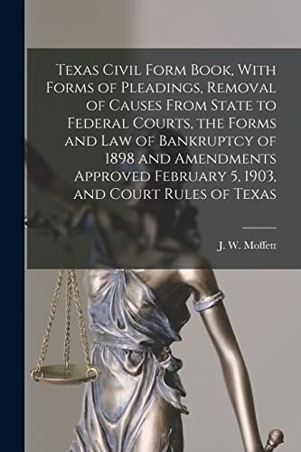9781017287776: Texas Civil Form Book, With Forms of Pleadings, Removal of Causes From State to Federal Courts, the Forms and Law of Bankruptcy of 1898 and Amendments ... February 5, 1903, and Court Rules of Texas