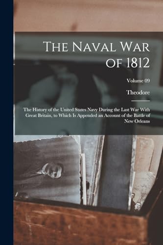 Stock image for The Naval War of 1812: The History of the United States Navy During the Last War With Great Britain, to Which is Appended an Account of the B for sale by PBShop.store US