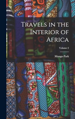 Stock image for Travels in the Interior of Africa; Volume 2 for sale by THE SAINT BOOKSTORE