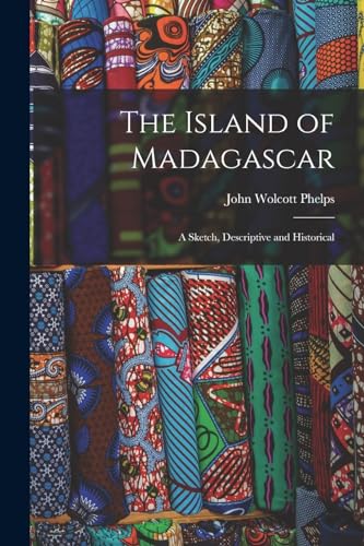 Stock image for The Island of Madagascar: A Sketch, Descriptive and Historical for sale by GreatBookPrices