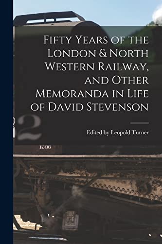 9781017295979: Fifty Years of the London & North Western Railway, and Other Memoranda in Life of David Stevenson