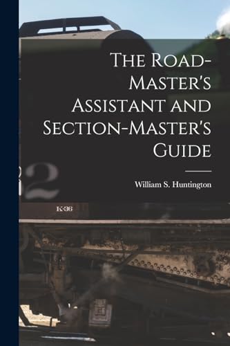Imagen de archivo de The Road-Master's Assistant and Section-Master's Guide a la venta por PBShop.store US