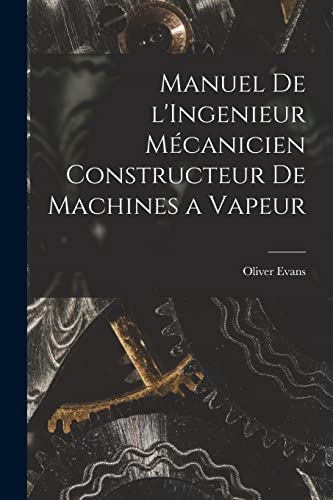 Beispielbild fr Manuel de l'Ingenieur Mecanicien Constructeur de Machines a Vapeur zum Verkauf von THE SAINT BOOKSTORE
