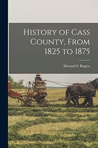 Stock image for History of Cass County, From 1825 to 1875 for sale by PBShop.store US