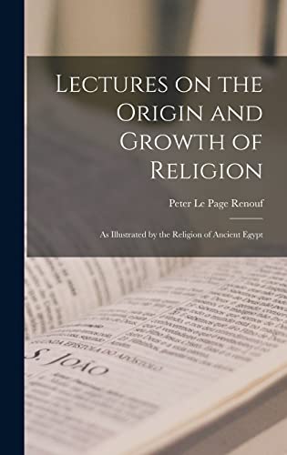 Stock image for Lectures on the Origin and Growth of Religion: As Illustrated by the Religion of Ancient Egypt for sale by THE SAINT BOOKSTORE