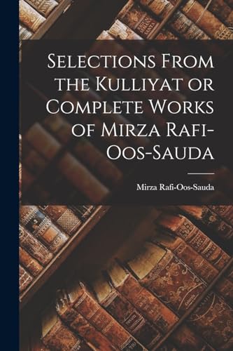 Stock image for Selections From the Kulliyat or Complete Works of Mirza Rafi-Oos-Sauda for sale by PBShop.store US