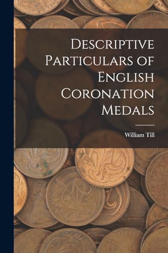9781017308679: Descriptive Particulars of English Coronation Medals