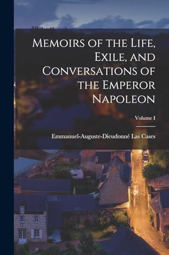 Stock image for Memoirs of the Life, Exile, and Conversations of the Emperor Napoleon; Volume I for sale by Chiron Media