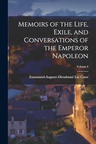 Stock image for Memoirs of the Life, Exile, and Conversations of the Emperor Napoleon; Volume I for sale by PBShop.store US