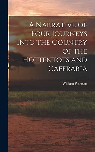Stock image for A Narrative of Four Journeys Into the Country of the Hottentots and Caffraria for sale by THE SAINT BOOKSTORE