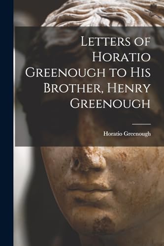 Stock image for Letters of Horatio Greenough to His Brother, Henry Greenough for sale by PBShop.store US