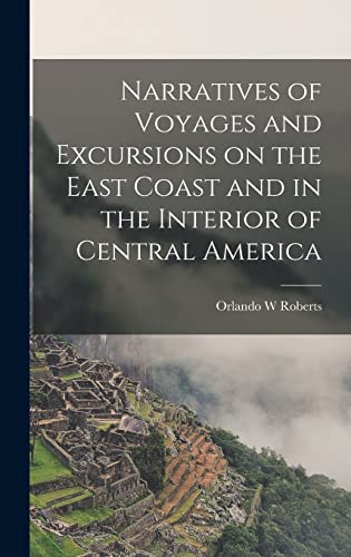 Stock image for Narratives of Voyages and Excursions on the East Coast and in the Interior of Central America for sale by THE SAINT BOOKSTORE