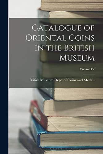 Stock image for Catalogue of Oriental Coins in the British Museum; Volume IV for sale by PBShop.store US