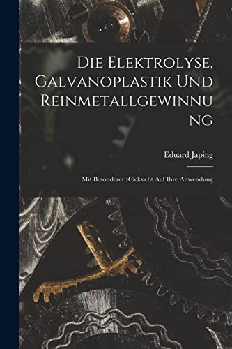 Imagen de archivo de Die Elektrolyse, Galvanoplastik und Reinmetallgewinnung a la venta por PBShop.store US