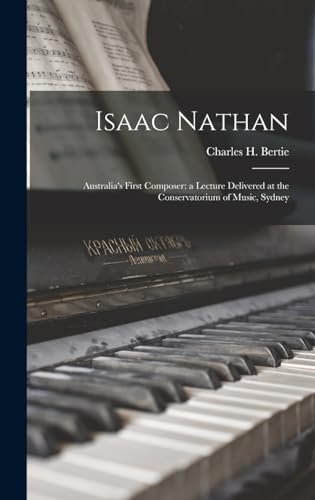 Imagen de archivo de Isaac Nathan: Australia's First Composer: a Lecture Delivered at the Conservatorium of Music, Sydney a la venta por THE SAINT BOOKSTORE